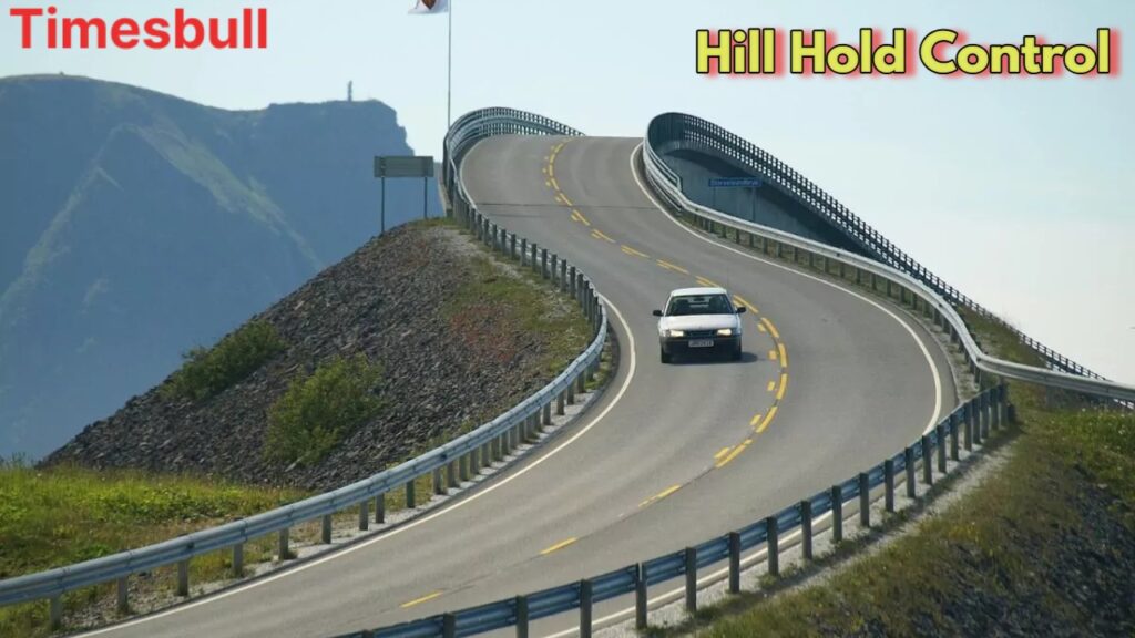 Hill Hold Control: The Smart Safety Feature Every Mountain Driver Needs