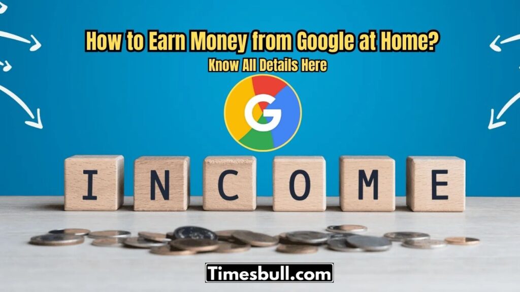 How to Earn Money from Google at Home? Start with These 5 Best Online Options
