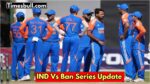 IND Vs Ban Series Update