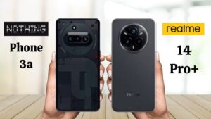 Realme 14 Pro Plus vs Nothing 3a: Best Pick for You?