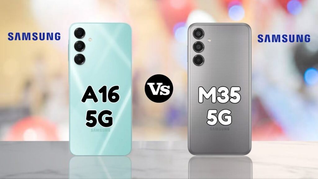 Samsung Galaxy M35 5G vs Galaxy A16 5G: A Complete Comparison of Features and Performance
