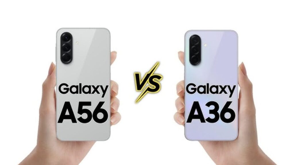 Samsung Galaxy A36 5G vs A56 5G : Key Differences You Need to Know