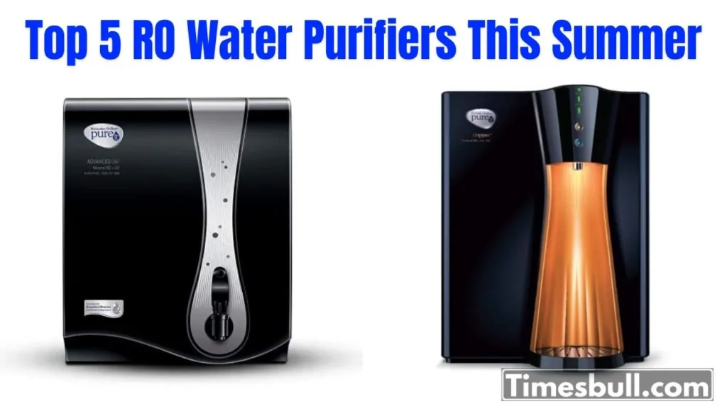 Top 5 RO Water Purifiers This Summer: Best Clean Water, Lowest Maintenance
