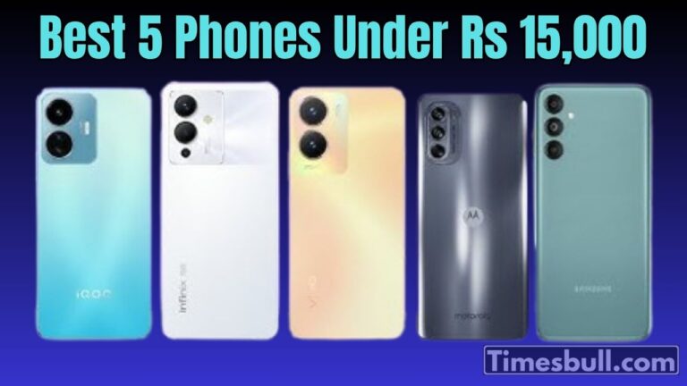 Best 5 Phones Under Rs 15,000, See the Full List of Budget Smartphones!