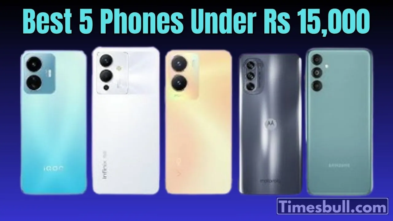 Best 5 Phones Under Rs 15,000