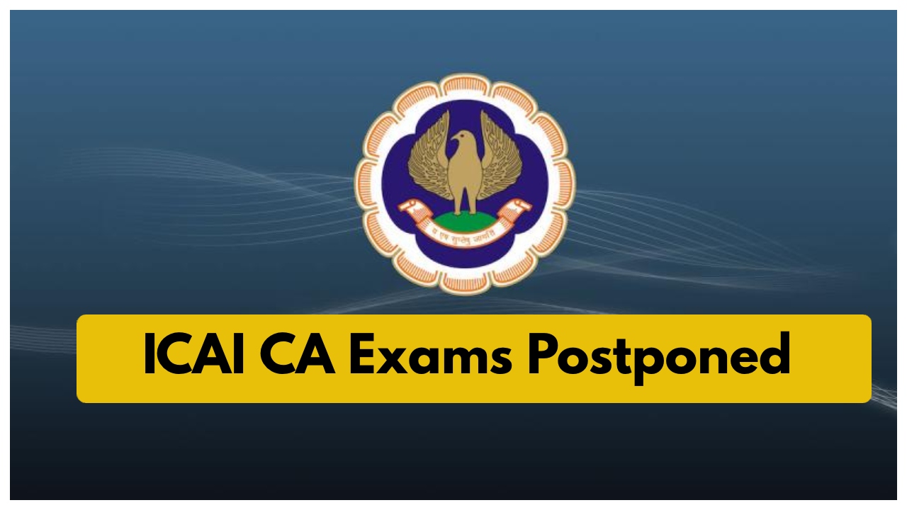 ICAI CA Exams Postponed Due...