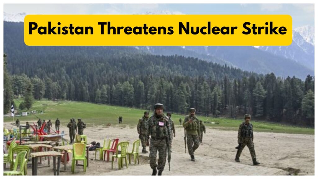 Pahalgam Attack – India Arrests ISI Spies, Pakistan Threatens Nuclear Strike