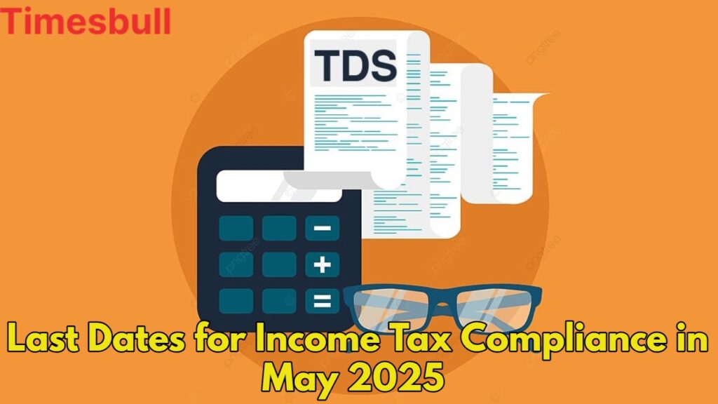 TDS/TCS Filing Deadline: Must-Complete Income Tax Tasks in May 2025