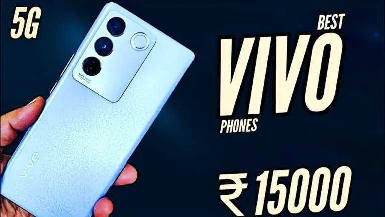 Top 5 Vivo Phones Under Rs 15,000 : Budget Phones That Won’t Compromise
