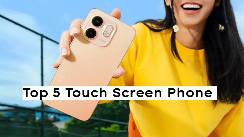 Top 5 Touch Screen Mobile Phones Under Rs 8000