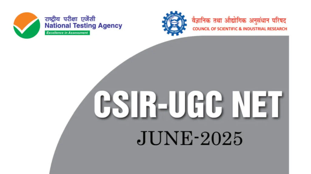 CSIR UGC NET June 2025 Registration Begins : Important Dates, Eligibility & Exam Details