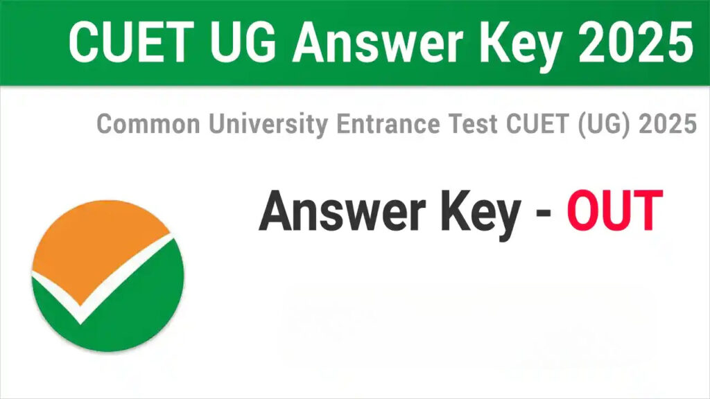 CUET UG 2025 Answer Key and Result Update : Know Final Key Date and How to Download Scorecard