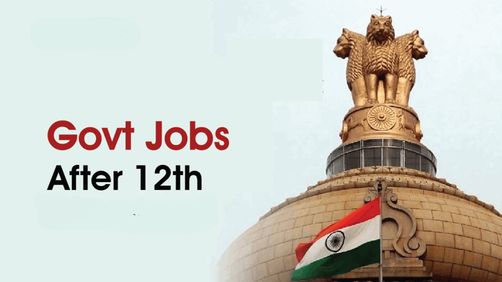 Government Jobs After the 12th – Searching for a Proper Fit in the Year 2025?