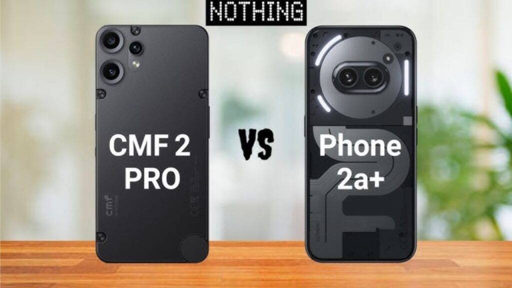 Nothing Phone 2a Plus or CMF 2 Pro: Best 5G Phone Under Rs 22,000?