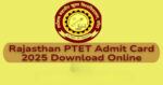 Rajasthan PTET 2025, PTET Admit Card 2025, Rajasthan PTET Exam, PTET Admit Card Release, PTET 2025 Application, Rajasthan Teacher Eligibility Test