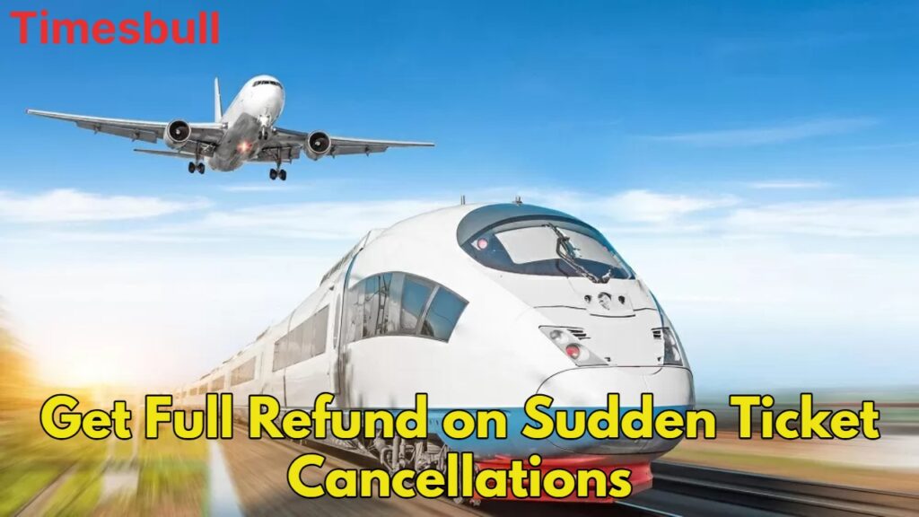Full Refund on Sudden Train or Flight Cancellations, Know Your Rights