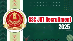 SSC JHT Recruitment 2025