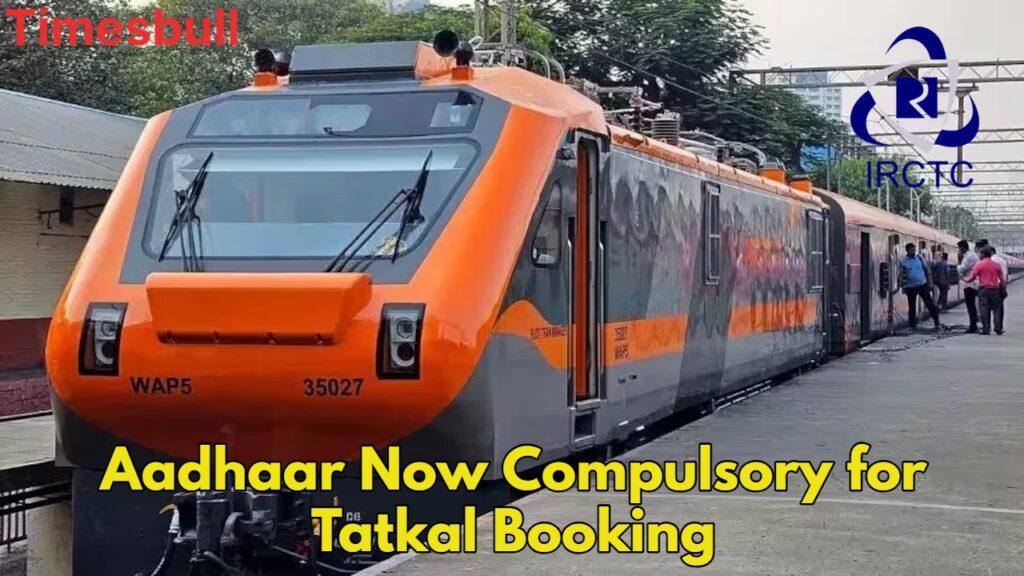 Tatkal Ticket Rule: IRCTC Makes Aadhaar Mandatory for Tatkal Booking from July 1
