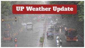 UP Weather Update – Very Heavy Rain & thunderstorm Alert in 30 districts on Today, Check Full Forecast