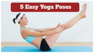 5 Easy Yoga Poses – Benefits of Virabhadrasana, Bridge Pose, Naukasana & More