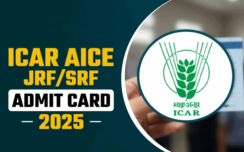 ICAR AIEEA PG & AICE JRFSRF Admit Cards 2025 Released