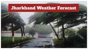 Jharkhand Weather Forecast – Heavy Rain Alert Issued for Next 5 Days in 15 Districts