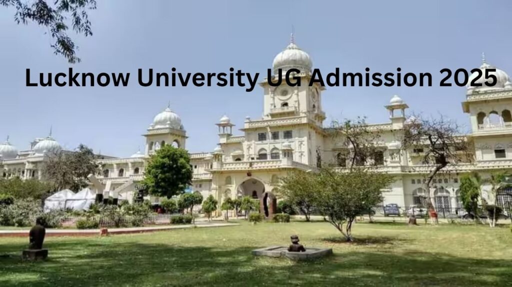 Lucknow University UG Entrance Exam 2025 : Admit Card Released, Check Full Schedule