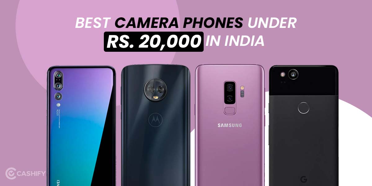Top 4 Best Camera Phones Under Rs 20,000 in India