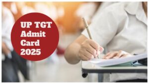 UP TGT Admit Card 2025: Download Link, Exam Date, and Latest Updates