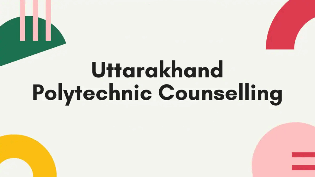 Uttarakhand Polytechnic Counselling 2025