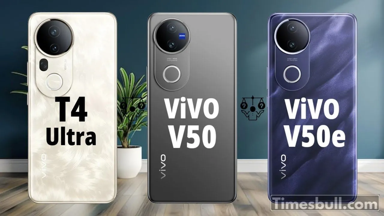 Vivo T4 Ultra Vs Vivo V50 Vs Vivo V50e
