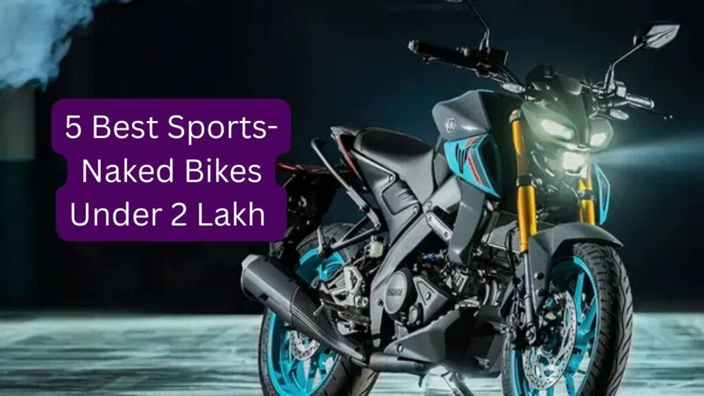 5 Best Sports-Naked Bikes Under 2 Lakh – Best Combo Of Performance And Style