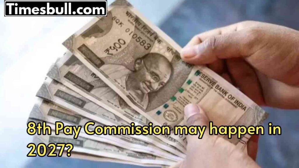 8th Pay Commission- Is 8th Pay Commission will come in the year 2027? salary will increase in 2028