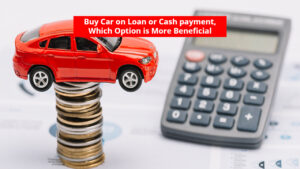 Buy Car on Loan or Cash payment, Which Option is More Beneficial, You Will Be Surprised to Know