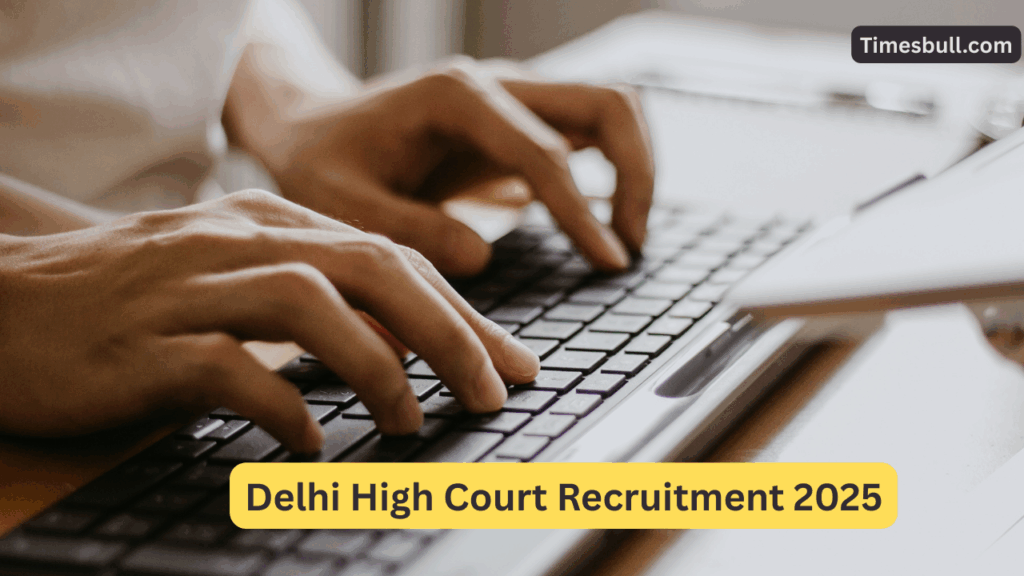 Delhi High Court Recruitment 2025: Bumper Vacancies Announced, 10th Pass Candidates Apply Now!
