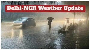 Delhi-NCR Weather Update – IMD Alert Rain & Thunderstorms, Check Next 5 Days Forecasts