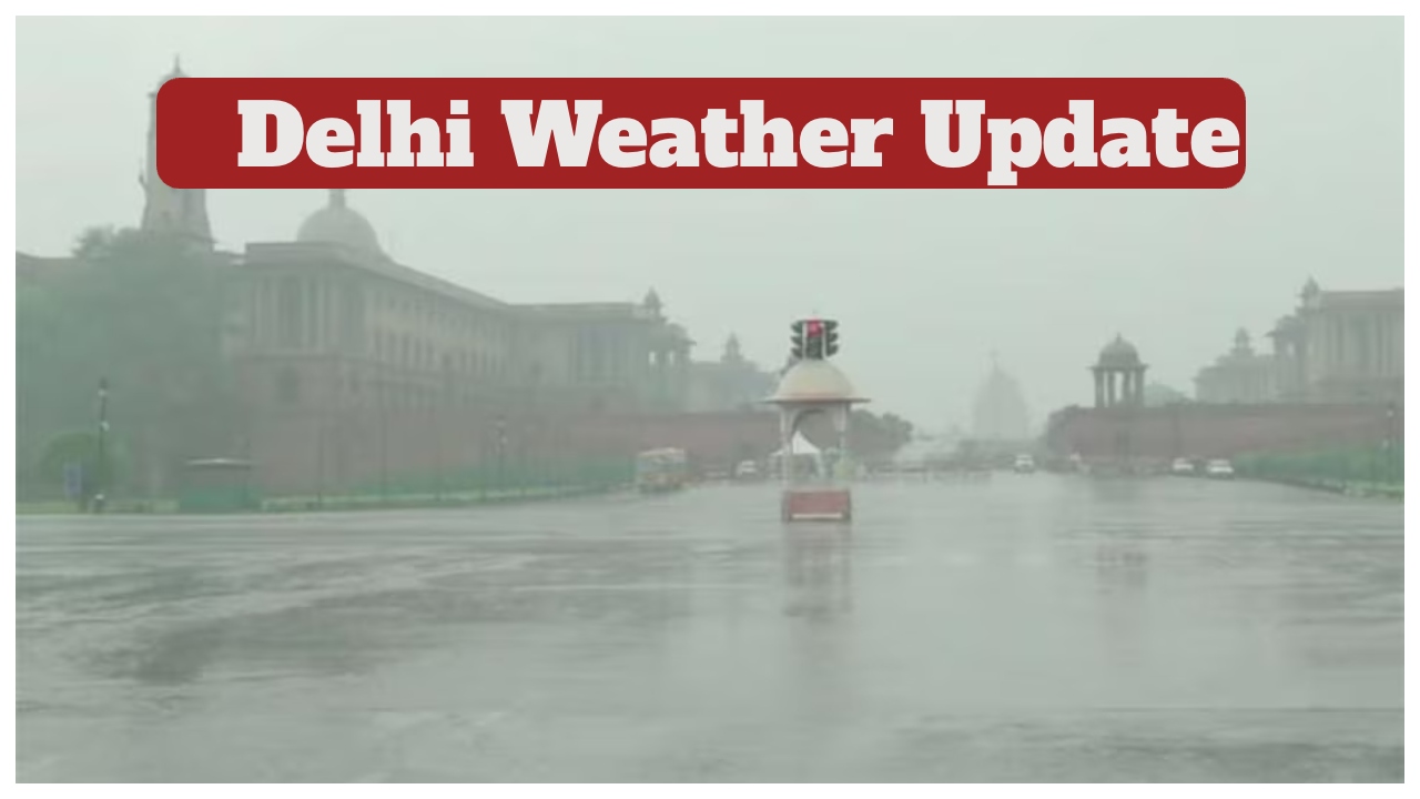 Delhi Weather Update –