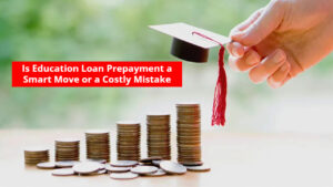Education Loan Repayment: Is Prepayment a Smart Move or a Costly Mistake? Know Here
