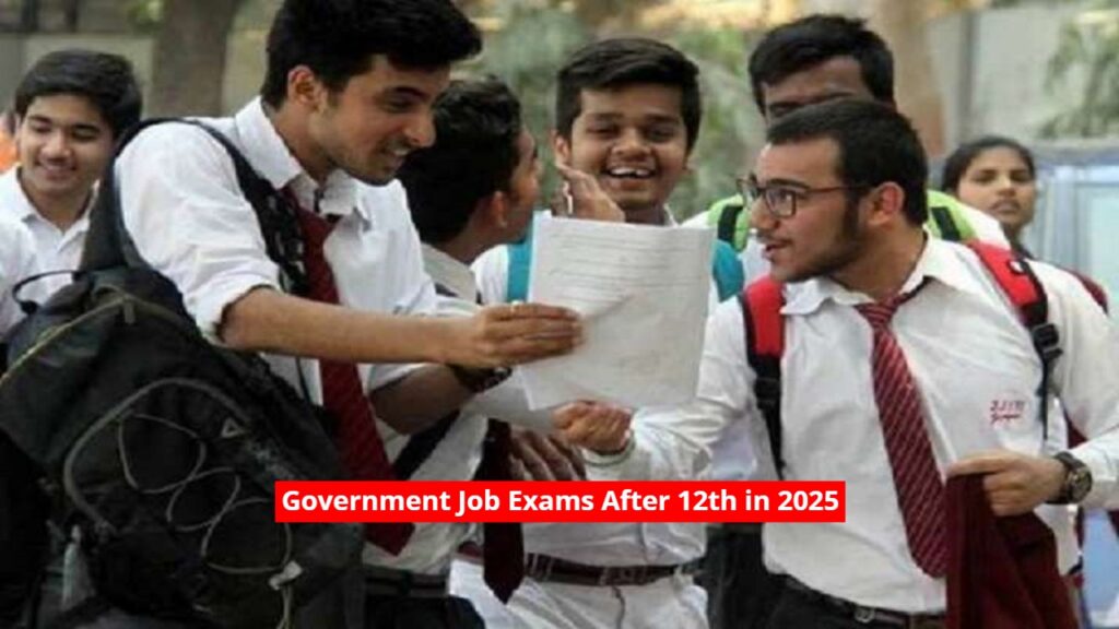 Government Job Exams After 12th in 2025: Top Exams You Can Prepare For Right After 12th Pass