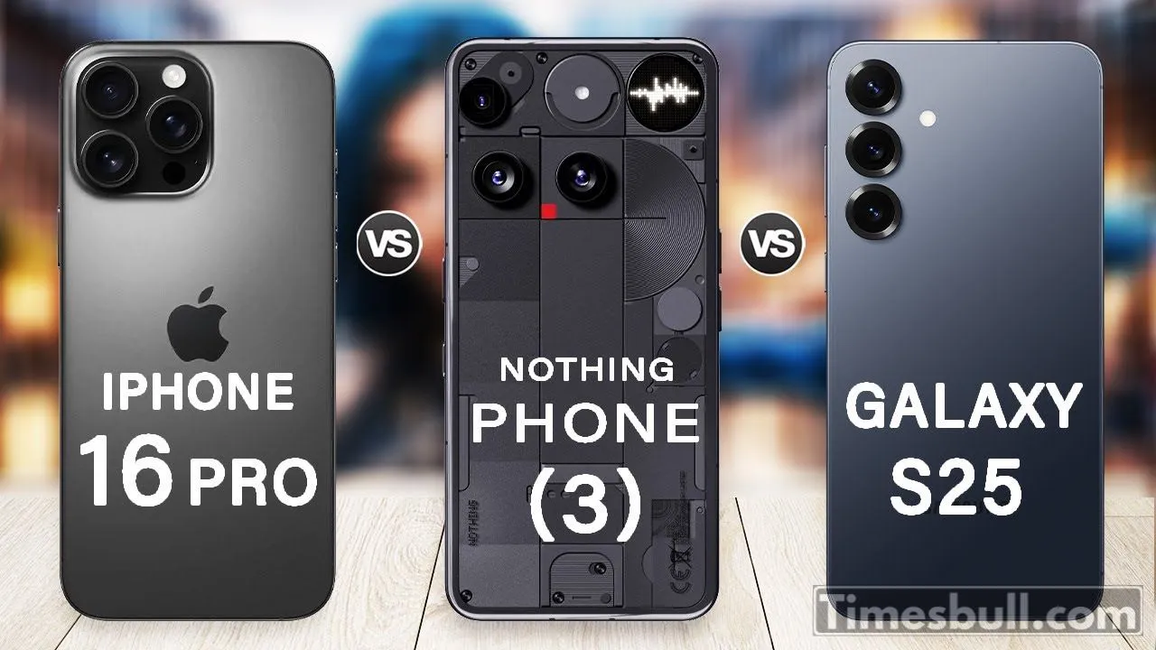 Nothing Phone 3 Vs Samsung S25 Vs Iphone 16 Pro