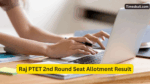 Rajasthan PTET 2nd Round Seat Allotment Result (1)