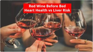 Red Wine Before Bed - Heart Health v/s Liver Risk
