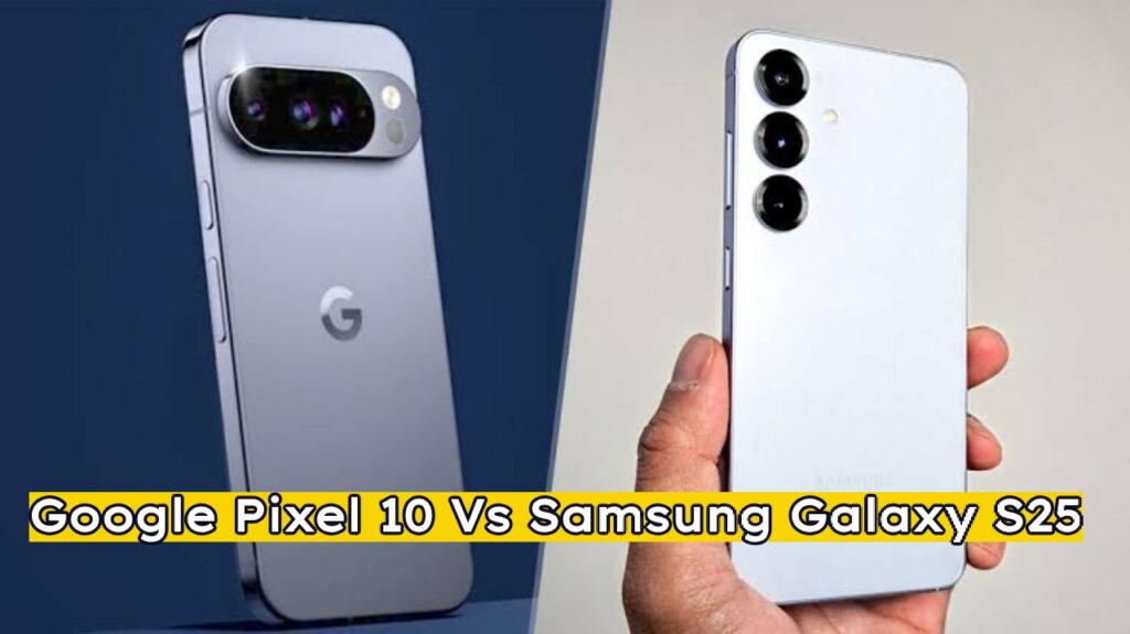 Google Pixel 10 Vs Samsung Galaxy S25: Which Android Is Best to Buy?