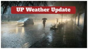 UP Weather Update – Warning Heavy Rains and Thunderstorms Forecast for 30 Districts