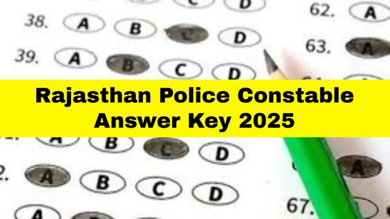 Rajasthan Police Constable Answer Key 2025: Download Link, How to Challenge, and Important Dates