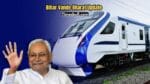 Vande Bharat Bihar Update