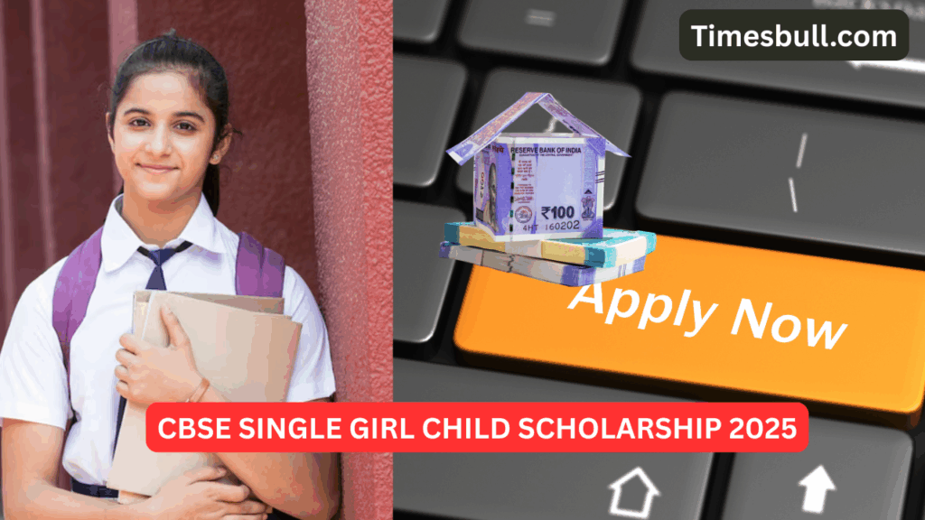 CBSE Single Girl Child Scholarship 2025: Last Date Extended, Easy Apply at cbse.gov.in
