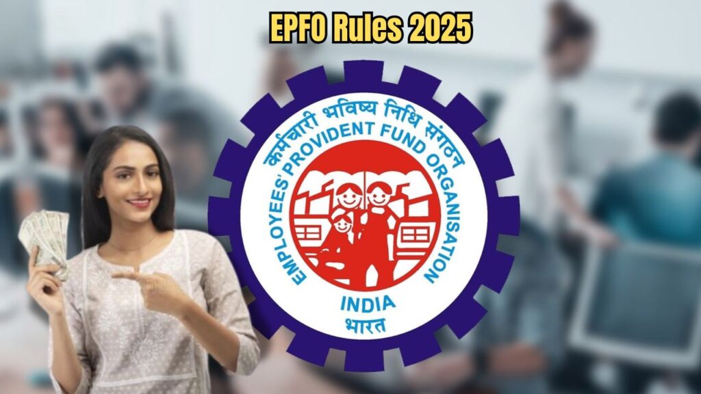 EPFO Rules 2025: Key Changes to Your Provident Fund You Need to Know Overnight