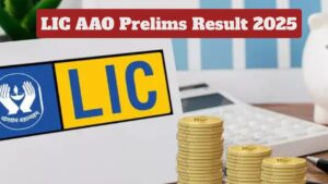 LIC AAO Prelims Result 2025 – Get Direct Link to Check Scorecard at licindia.in