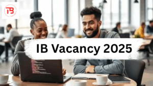 IB Vacancy 2025 Recruitment: Notification Out Check Eligibility and Salary